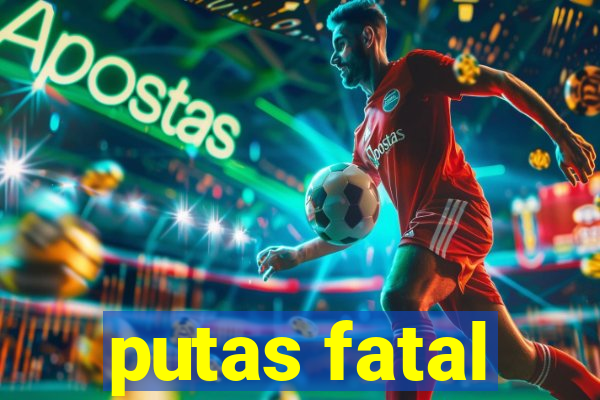 putas fatal